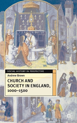 Church and Society in England 1000-1500 - Andrew Brown