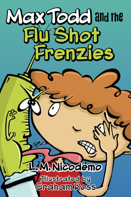 Max Todd and the Flu Shot Frenzies - L. M. Nicodemo