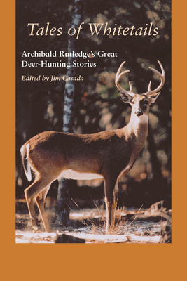 Tales of Whitetails: Archibald Rutledge's Great Deer-Hunting Stories - Archibald Rutledge