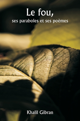 Le fou, ses paraboles et ses poèmes - Khalil Gibran