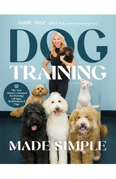 Poza produsului Dog Training Made Simple: The New Owner's Manual for Raising a Happy, Well-Behaved Pup - 