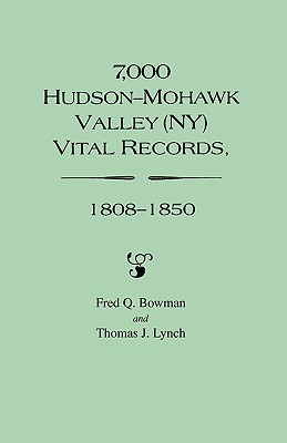 7,000 Hudson-Mohawk Valley (NY) Vital Records, 1808-1850 - Fred Q. Bowman