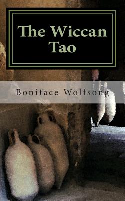 The Wiccan Tao: A reinterpretation of the Tao Te Ching - Boniface Wolfsong