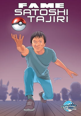 Fame: Satoshi Tajiri: Creator of Pokemon - Eric M. Esquivel