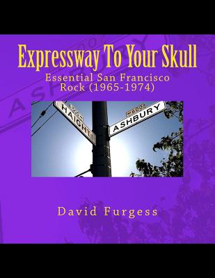 Expressway To Your Skull: Essential San Francisco Rock (1965-1974) - David Furgess