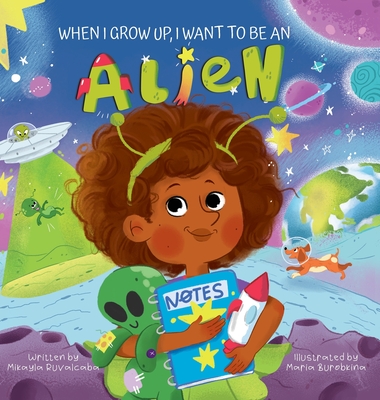 When I Grow Up, I Want to Be an Alien - Mikayla Ruvalcaba