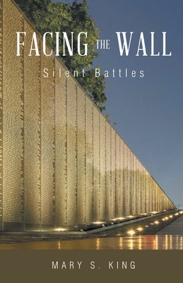 Facing the Wall: Silent Battles - Mary S. King