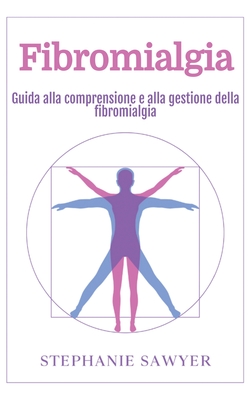 Fibromialgia: Guida alla comprensione e alla gestione della fibromialgia - Stephanie Sawyer
