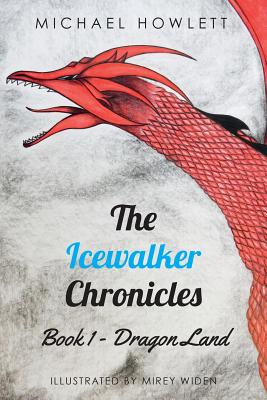 The Icewalker Chronicles Book 1 - Dragon Land - Michael Howlett
