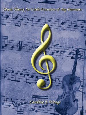 Music Theory for Little Einsteins & Big Dummies - Caroline J. Weage