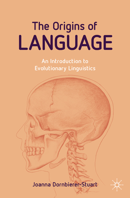 The Origins of Language: An Introduction to Evolutionary Linguistics - Joanna Dornbierer-stuart