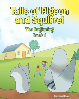 Tails of Pigeon and Squirrel: The Beginning - Carmen Cook