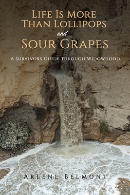 Life Is More Than Lollipops and Sour Grapes - Arlene Belmont