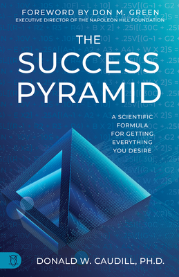 The Success Pyramid: A Scientific Formula for Getting Everything You Desire - Donald W. Caudill