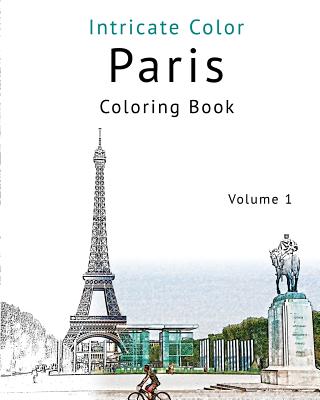 Coloring Paris, Volume 1: Relieve Stress, Create Beautiful Art: Adult Coloring Book of the Beautiful Paris Sights - Patrick Toerner