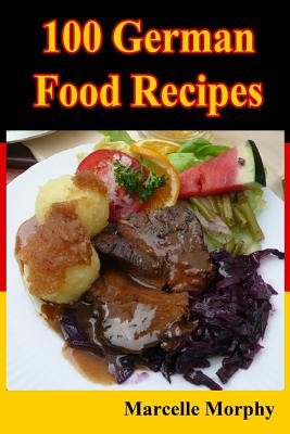 100 German Food Recipes - Marcelle Morphy