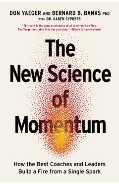 The New Science of Momentum: How the Best Coaches and Leaders Build a Fire from a Single Spark - Don Yaeger