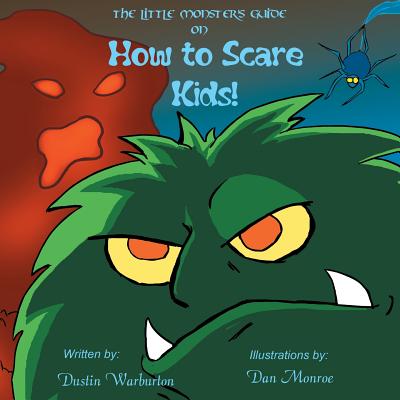 The Little Monster's Guide On How To Scare Kids! - Dan Monroe