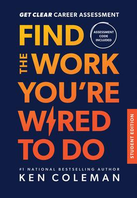 Get Clear Career Assessment for Students: Find the Work You're Wired to Do - Ken Coleman