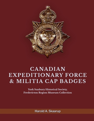 Canadian Expeditionary Force & Militia Cap Badges: York Sunbury Historical Society Fredericton Region Museum Collection -