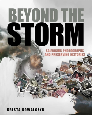 Beyond the Storm: Salvaging Photographs and Preserving Histories - Krista Kowalczyk