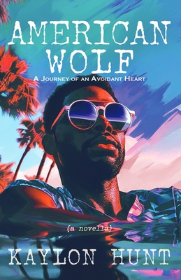 American Wolf: A Journey of an Avoidant Heart - Kaylon Hunt
