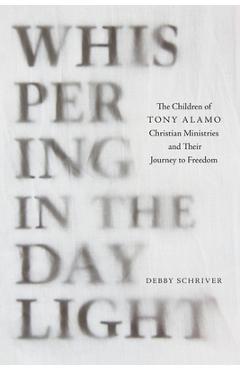 Poza produsului Whispering in the Daylight: The Children of Tony Alamo Christian Ministries and Their Journey to Freedom - Debby Schriver