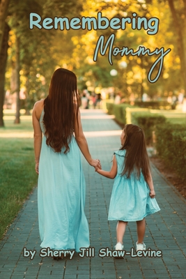 Remembering Mommy - Sherry Jill Shaw-levine