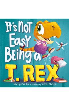Coperta cărții It's Not Easy Being a T. Rex: A Dinosaur Story
