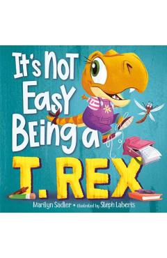 It's Not Easy Being a T. Rex: A Dinosaur Story - Marilyn Sadler