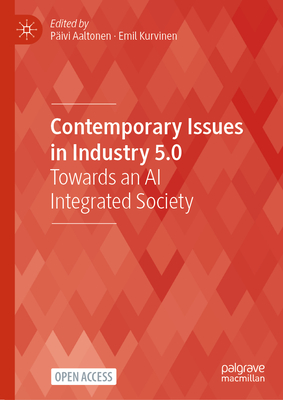 Contemporary Issues in Industry 5.0: Towards an AI Integrated Society - Päivi Aaltonen