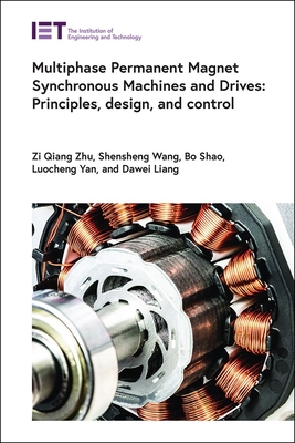 Multiphase Permanent Magnet Synchronous Machines and Drives: Principles, Design, and Control - Zi Qiang Zhu