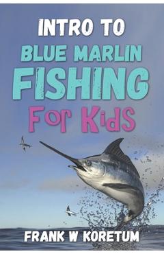 Coperta cărții 'Intro to Blue Marlin Fishing for Kids - Frank W. Koretum'