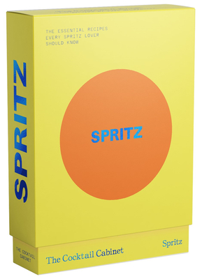 The Cocktail Cabinet: Spritz: The Essential Drinks Every Spritz Lover Should Know - Kara Newman