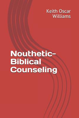 Nouthetic-Biblical Counseling - Keith Oscar Williams