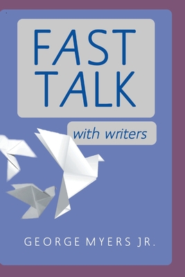 Fast Talk With Writers - George Myers