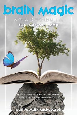 Brain Magic: The Memory Code - Darren Mark Michalczuk