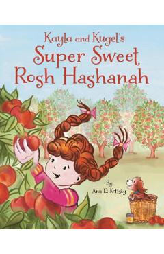 Kayla and Kugel's Super Sweet Rosh Hashanah - Ann D. Koffsky