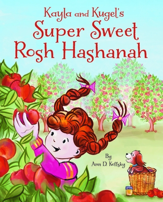 Kayla and Kugel's Super Sweet Rosh Hashanah - Ann D. Koffsky