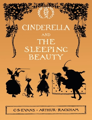 Cinderella and The Sleeping Beauty - Illustrated by Arthur Rackham - C. S. Evans