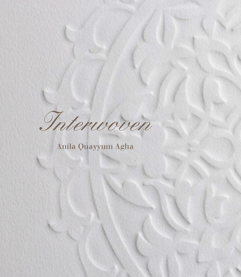 Anila Quayyum Agha: Interwoven - Anila Agha