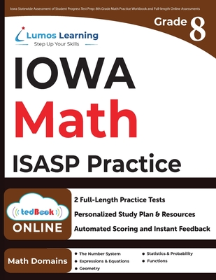 Iowa Statewide Assessment of Student Progress Test Prep: 8th Grade Math Practice Workbook and Full-length Online Assessments: ISASP Study Guide - Lumos Learning