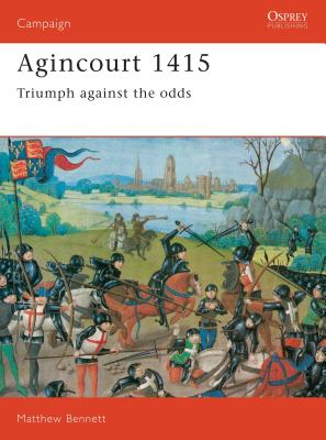 Agincourt 1415: Triumph Against the Odds - Matthew Bennett