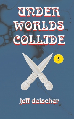 Under Worlds Collide - Jeff Deischer