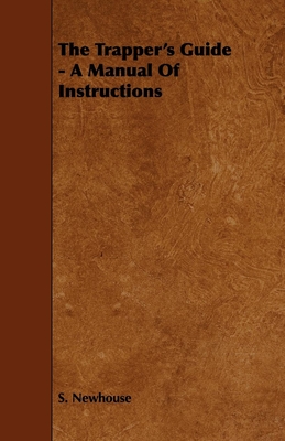 The Trapper's Guide - A Manual of Instructions - S. Newhouse