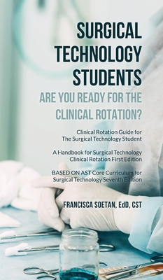 Surgical Technology Students - Are You Ready for The Clinical Rotation? Clinical Rotation Guide for The Surgical Technology Student: A Handbook for Su - Edd Cst Soetan