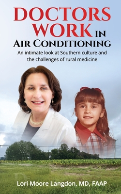 Doctors Work in Air Conditioning: An intimate look at Southern culture and the challenges of rural medicine - Lori Lori Moore Langdon