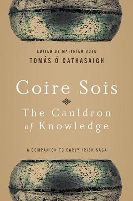 Coire Sois, The Cauldron of Knowledge: A Companion to Early Irish Saga - Tomás Ó. Cathasaigh