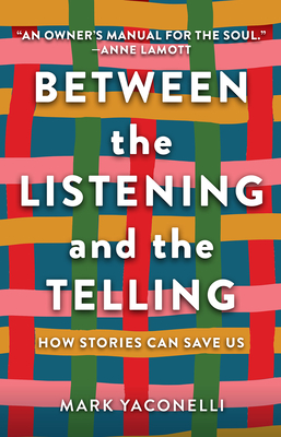 Between the Listening and the Telling: How Stories Can Save Us - Mark Yaconelli