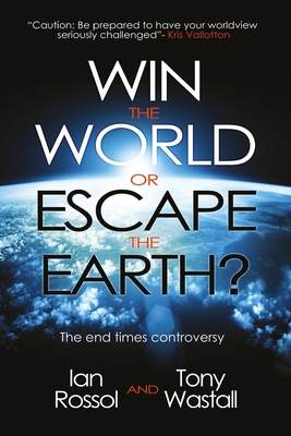 Coperta cărții 'Win the World or Escape the Earth?: The end time controversy - Tony Wastall'